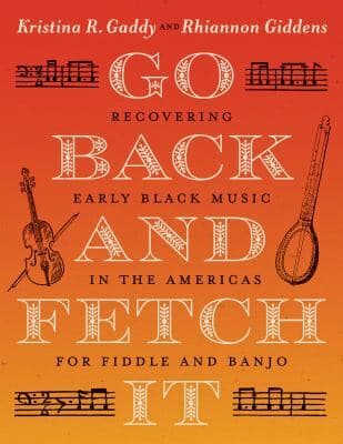 Go back and fetch it : recovering early Black music in the Americas for fiddle and banjo